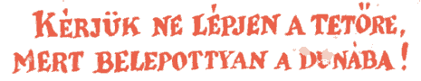 Kerjuk ne lepjen a tetore, mert belepottyan a Dunaba!